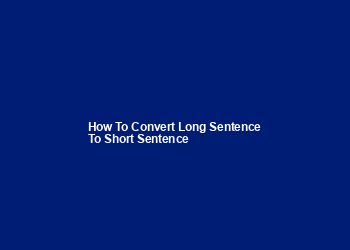 How to convert long sentence to short sentence